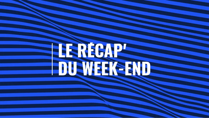 Le Récap’ du week-end