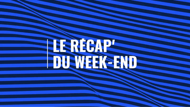 Le Récap’ du week-end
